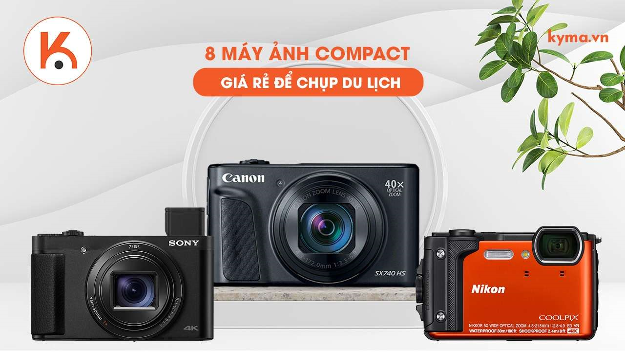 8 máy ảnh compact giá rẻ tốt nhất để chụp ảnh du lịch 2022