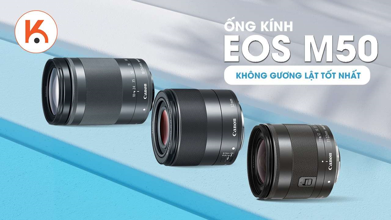 6 ống kính tốt nhất cho máy ảnh Canon EOS M50