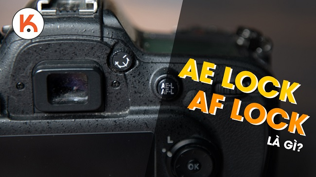 Làm sáng tỏ về chế độ AE Lock và AF Lock trên máy ảnh