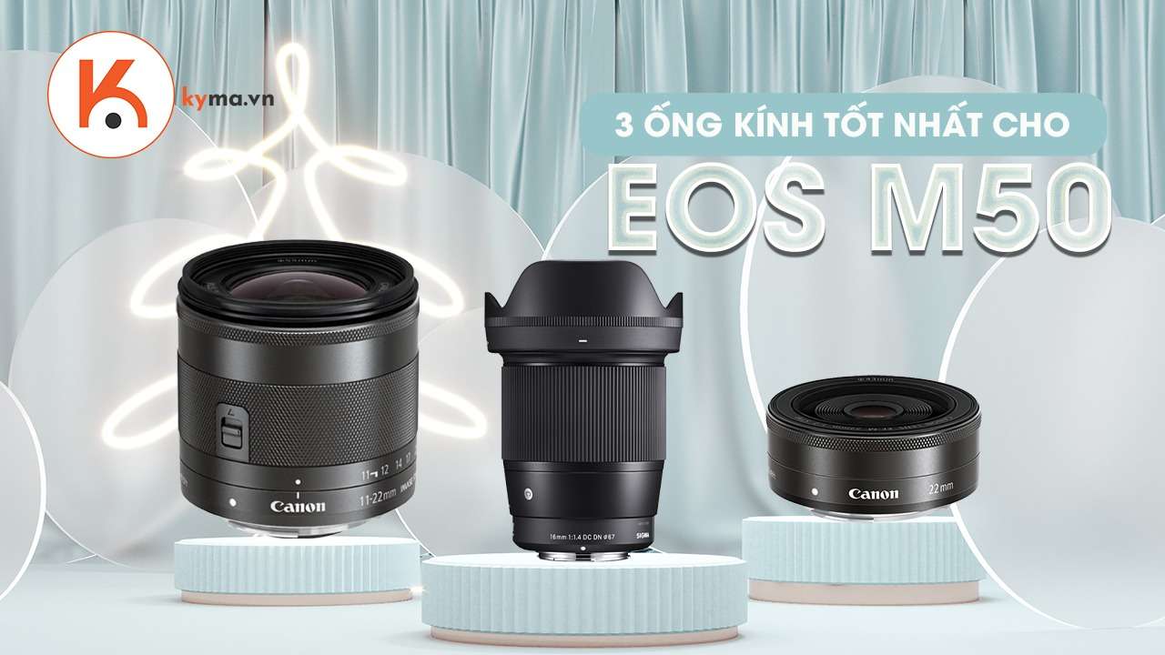 3 ống kính tốt nhất cho Canon EOS M50 để quay Vlog 2021