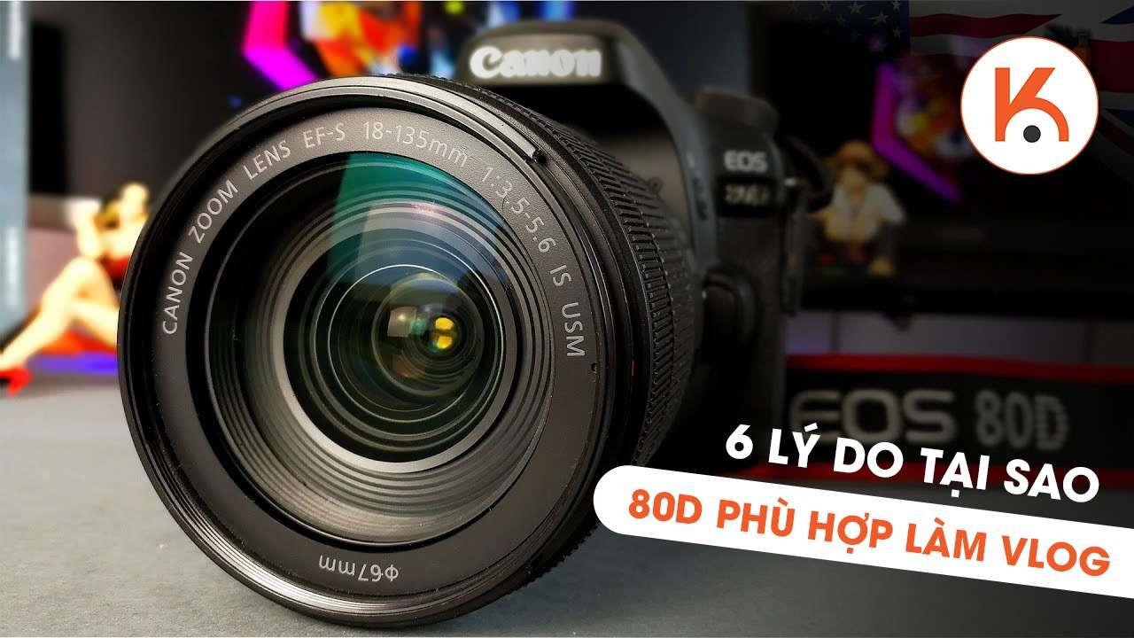 6 lý do khiến bạn “rút hầu bao” mua ngay Canon EOS 80D để làm vlog