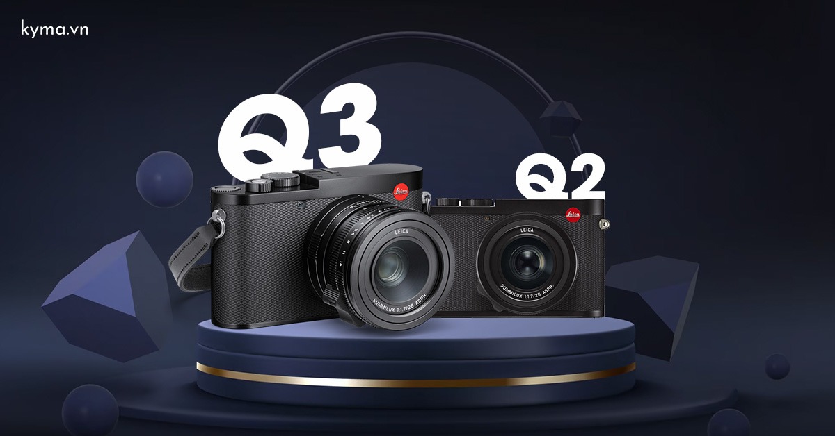 Đánh giá tính năng và hiệu suất nâng cao giữa Leica Q3 và Q2