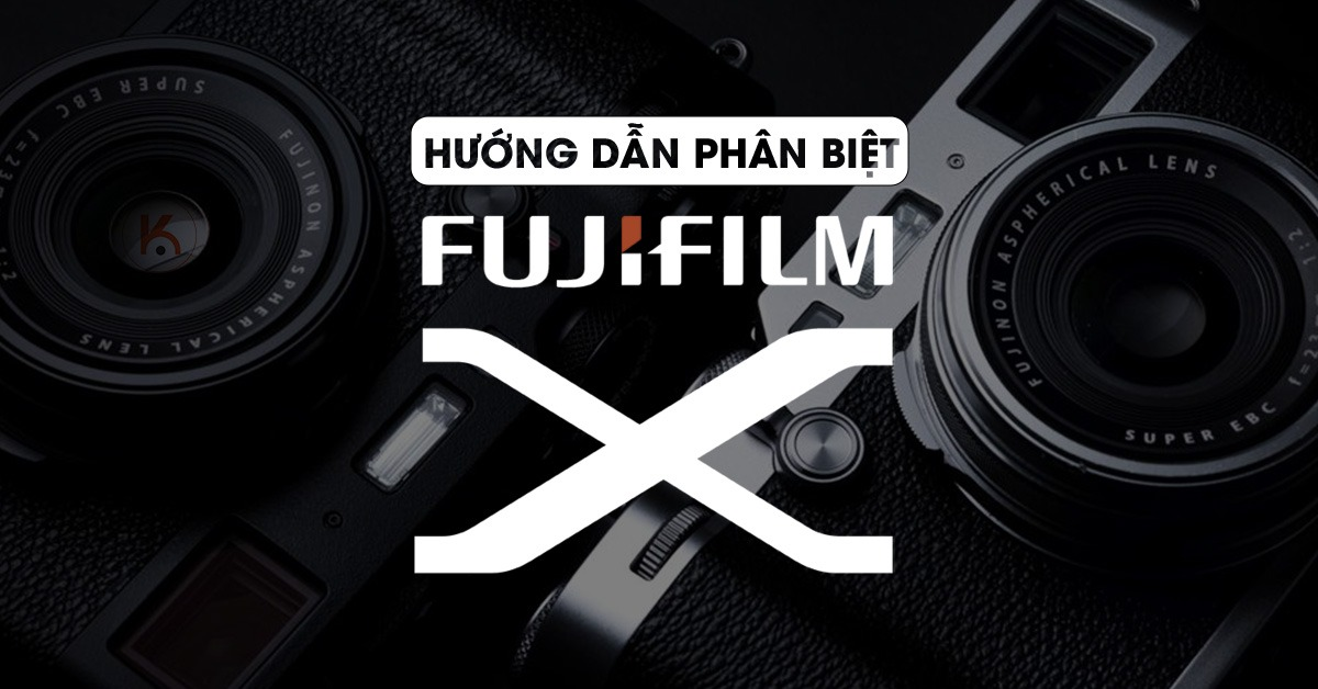 Hướng dẫn phân biệt các dòng máy Fujifilm X cho người mới
