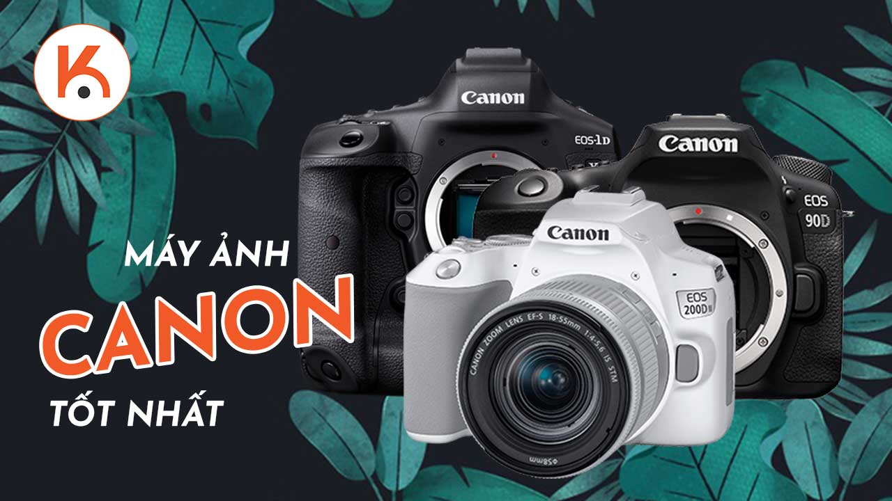 Máy ảnh Canon tốt nhất 2020 - các tùy chọn DSLR, mirrorless và compact hàng đầu từ Canon