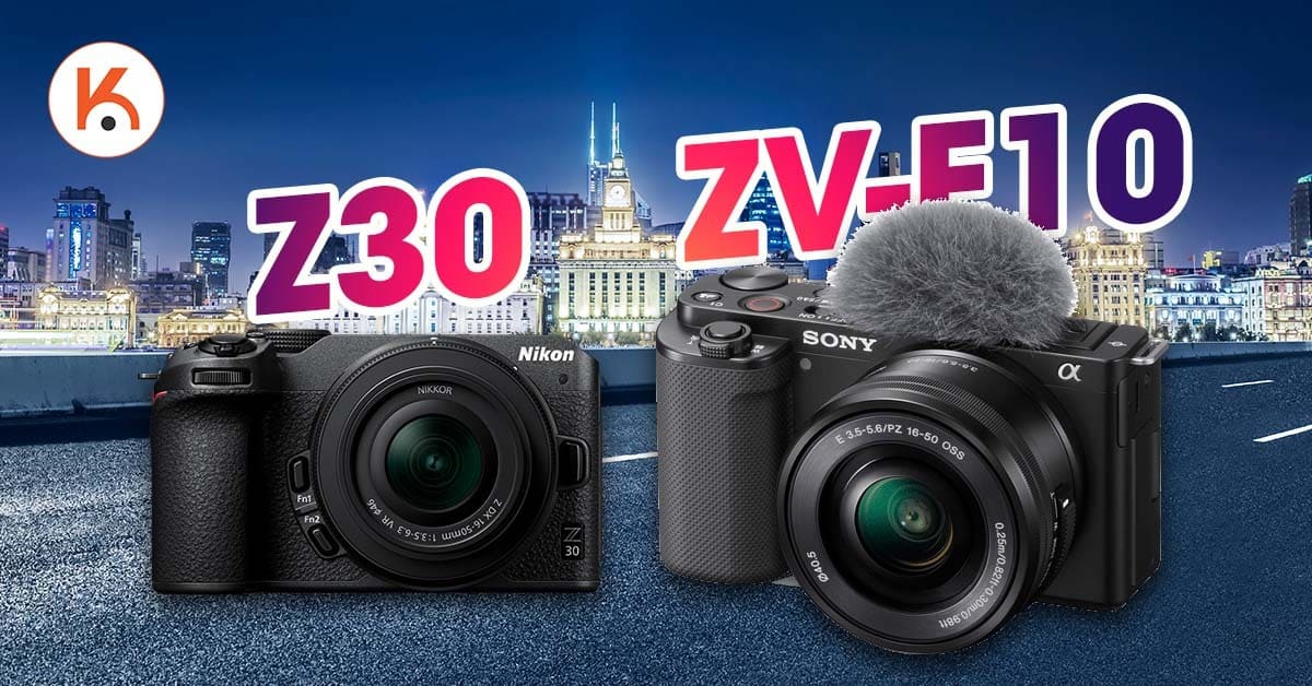 Nikon Z30 và Sony ZV-E10: Ông hoàng vlog thuộc về ai?