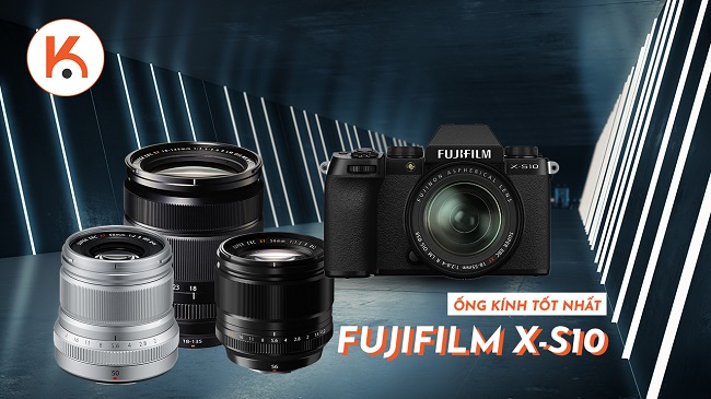 Mua ống kính nào tốt nhất cho máy ảnh Fujifilm X-S10 của bạn?
