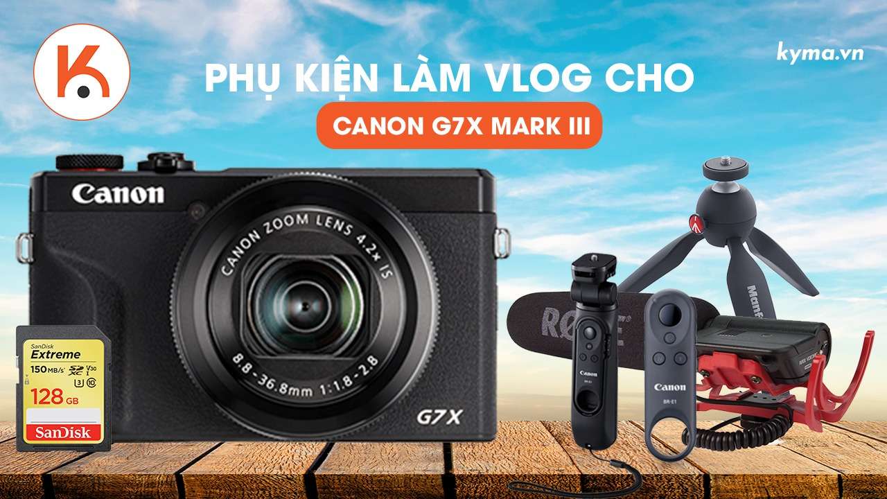 Phụ kiện tốt nhất để làm vlog với máy ảnh Canon G7X Mark III