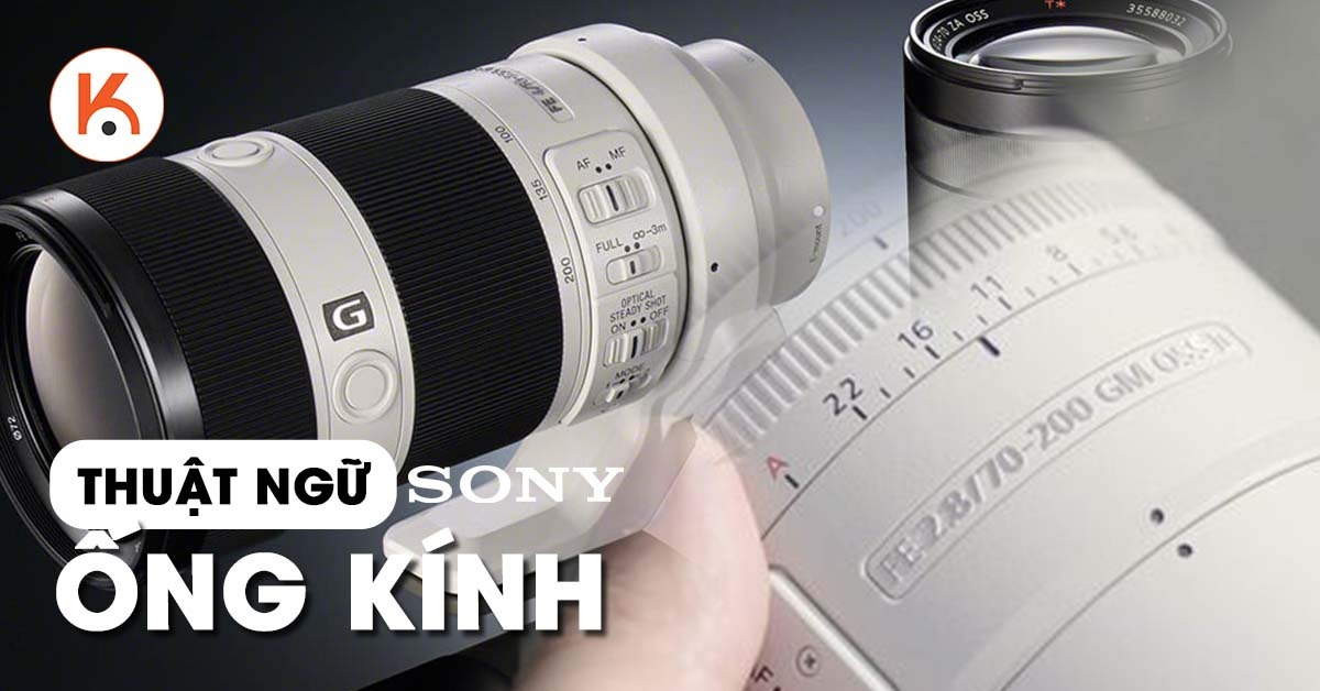 Tìm hiểu ý nghĩa các chữ viết tắt phổ biến nhất của ống kính Sony