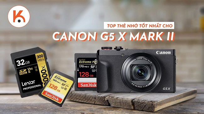 Top thẻ nhớ tốt nhất cần nên trang bị cho máy ảnh Canon G5 X Mark II