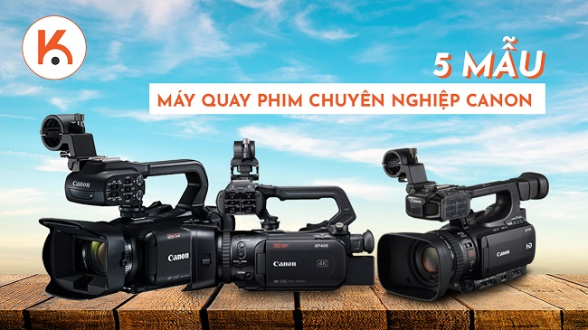 [Review] 5 mẫu máy quay phim chuyên nghiệp Canon đáng mua