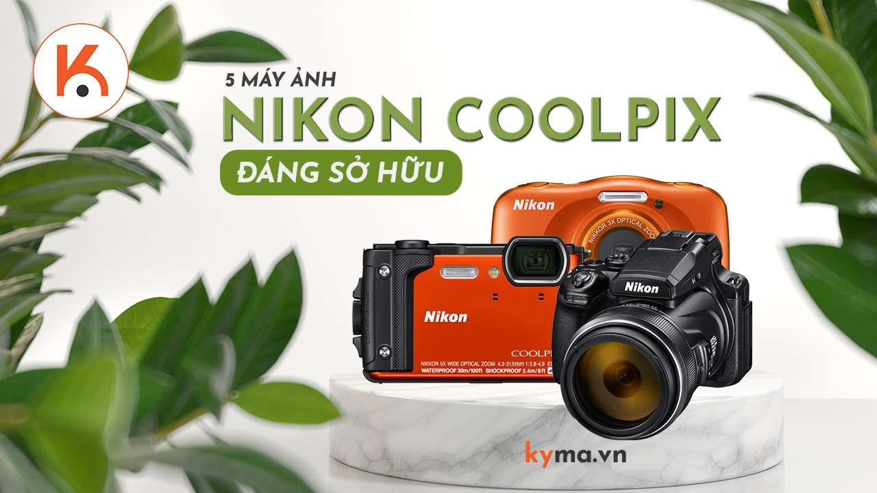 5 máy ảnh Nikon Coolpix đáng sở hữu nhất hiện nay