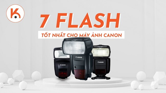 7 mẫu đèn flash cho máy ảnh Canon tốt nhất hiện nay