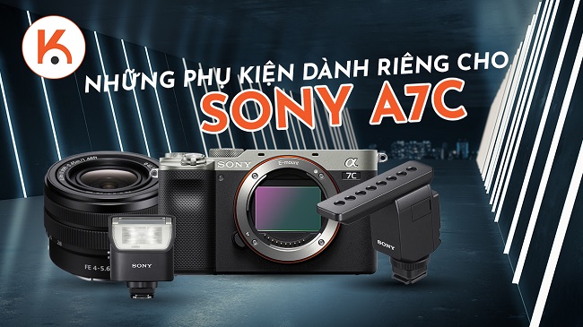 Những phụ kiện dành riêng cho máy ảnh Sony A7C