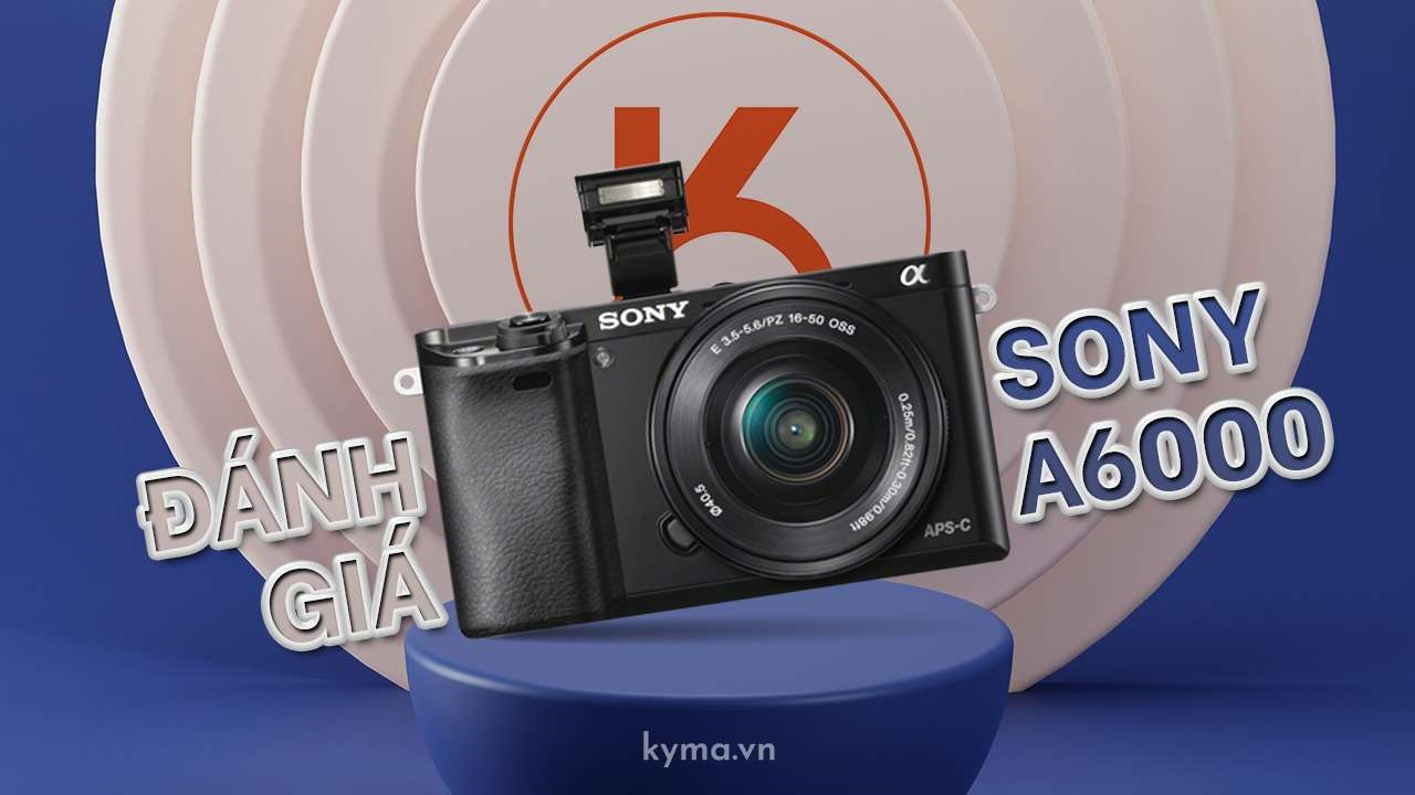 Đánh giá Sony A6000: Máy ảnh thân thiện với túi tiền cùng bạn vi vu dịp Tết