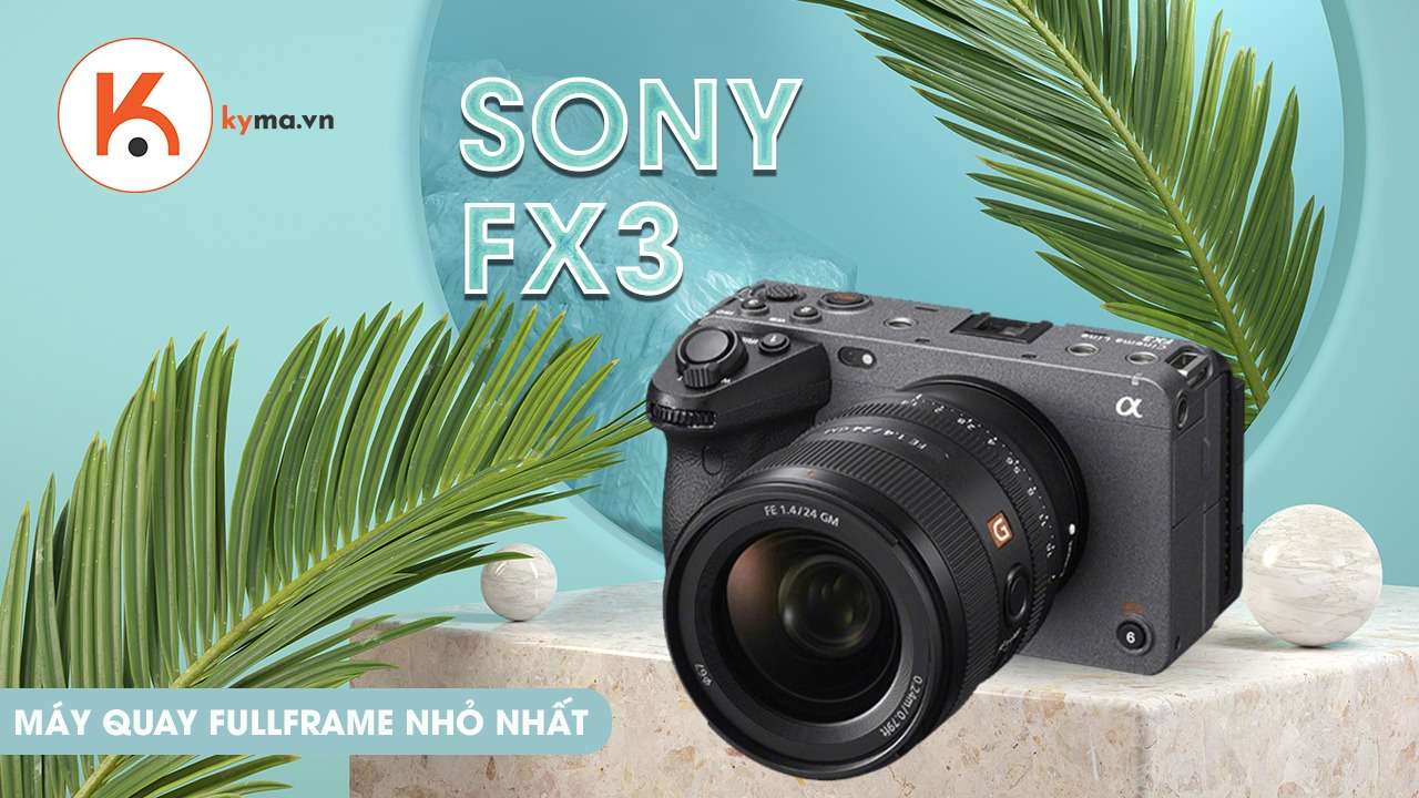 Đánh giá Sony FX3: Máy quay điện ảnh cinema full frame nhỏ nhất, rẻ nhất cho các nhà làm phim chuyên nghiệp