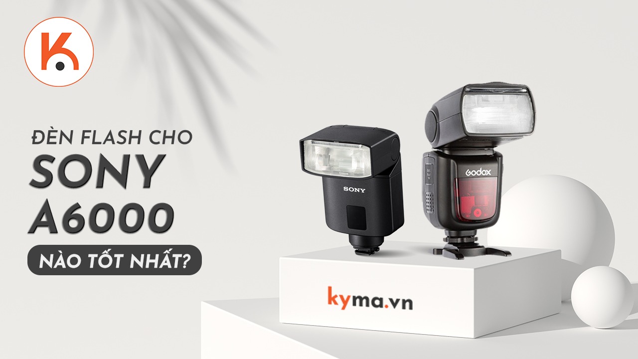 Đèn flash nào tốt nhất cho máy ảnh không gương lật Sony A6000?