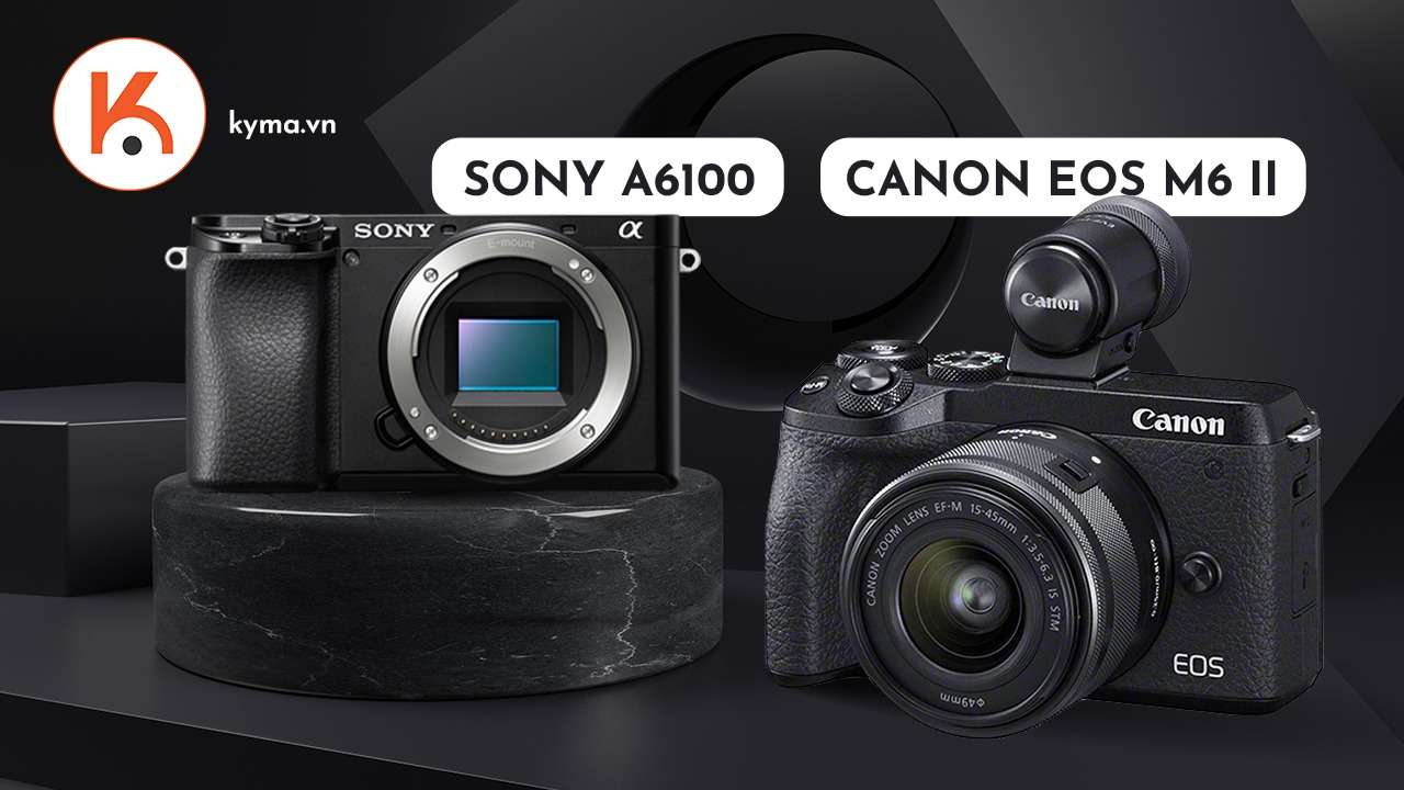 Giữa Canon EOS M6 Mark II với Sony A6100, máy ảnh nào đáng mua hơn?