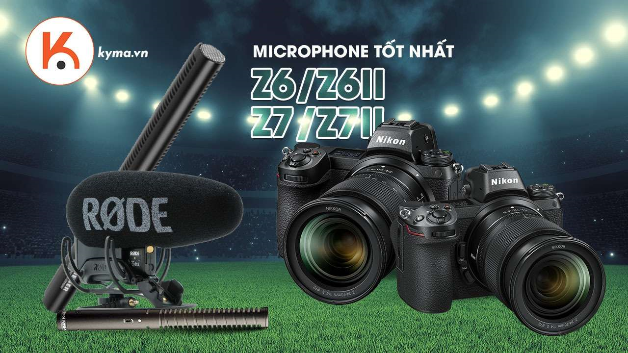 Những chiếc microphone tốt nhất cho Nikon Z6/Z7 và Z6 II/Z7 II