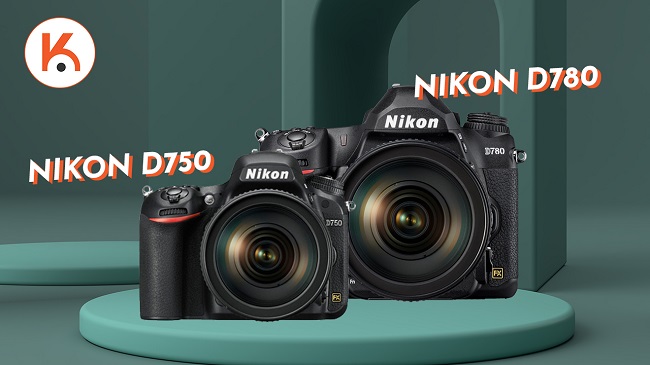 Nikon D750 và D780: Bạn có nên nâng cấp?