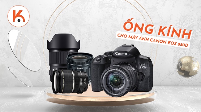 Một số mẫu ống kính tốt nhất cho máy ảnh Canon EOS 850D