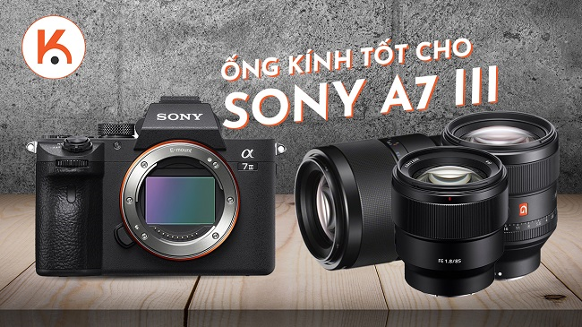 Các mẫu ống kính tốt nhất cho Sony a7 III