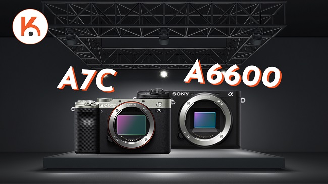 Sony A7C và A6600: Lựa chọn nào phù hợp dành cho bạn?