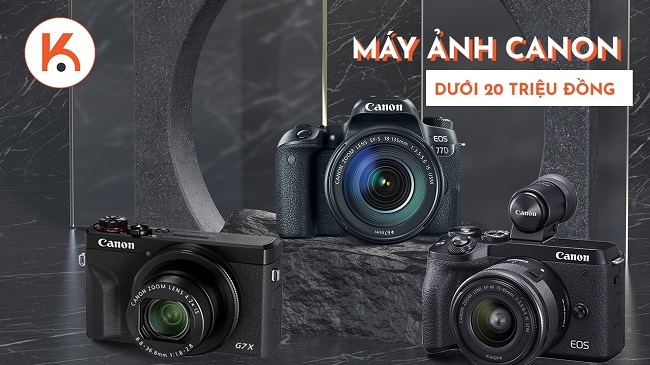 Top Máy Ảnh Canon Tầm Giá Dưới 20 Triệu Tốt Nhất Hiện Nay