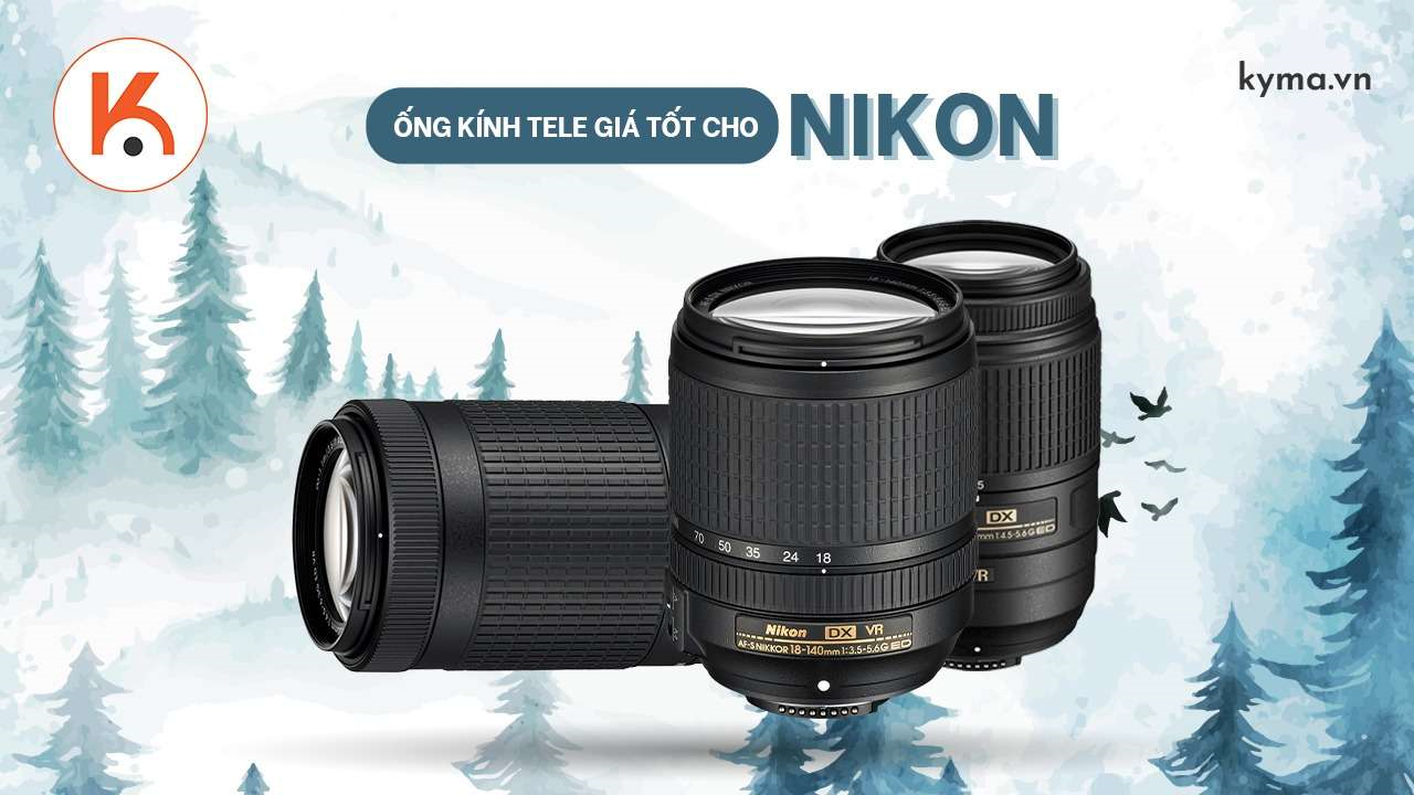 Top ống kính tele giá rẻ tốt nhất của Nikon