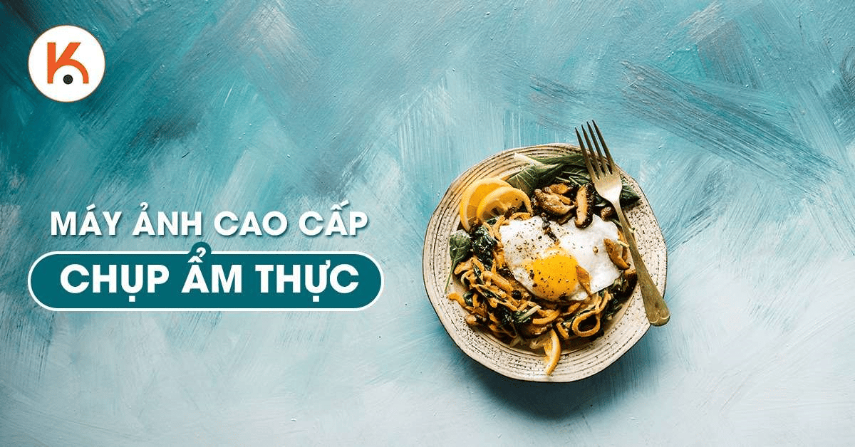 Kể tên các máy ảnh cao cấp dành cho food photography