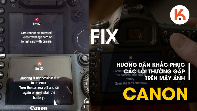 Những lỗi thường gặp trên máy ảnh Canon và cách khắc phục hữu hiệu nhất