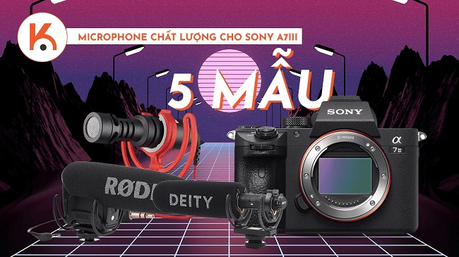 5 mẫu microphone chất lượng đáng để bạn đầu tư cho Sony A7III