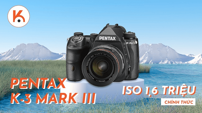 RICOH ĐÃ CHÍNH THỨC CÔNG BỐ PENTAX K-3 MARK III CÓ KHẢ NĂNG ISO 1,6 TRIỆU