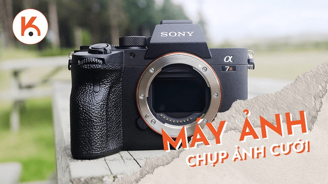 Gợi ý top máy ảnh chụp ảnh cưới tốt nhất hiện nay