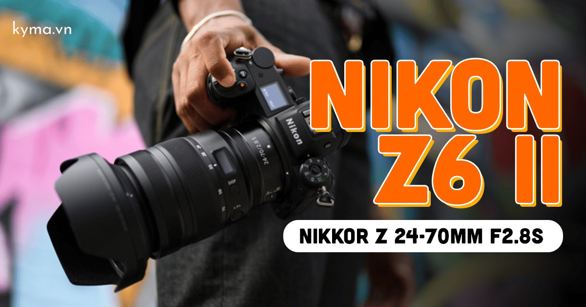 Trên tay Nikon Z6 II và Nikkor Z 24-70mm F2.8S kết hợp