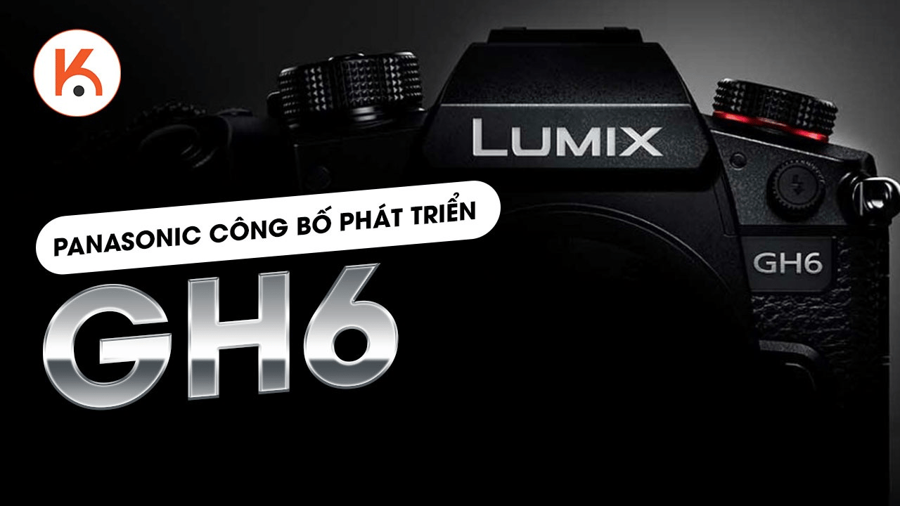 Panasonic công bố phát triển GH6, sẽ ra mắt vào cuối năm