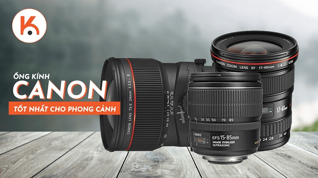 Ống kính Canon tốt nhất cho phong cảnh - Các lựa chọn hàng đầu đã được đánh giá