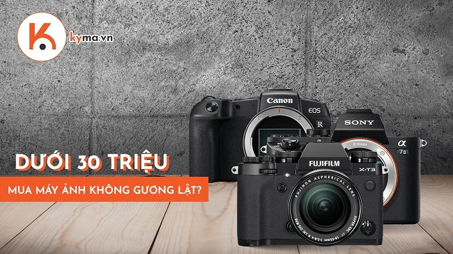 Dưới 30 triệu mua máy ảnh không gương lật nào tốt?