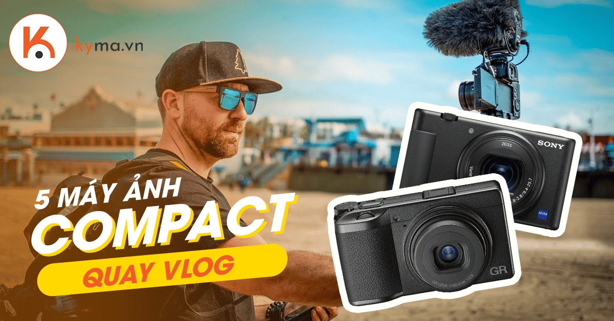Trải nghiệm ngay 5 máy ảnh compact quay vlog nhỏ gọn, tiện lợi