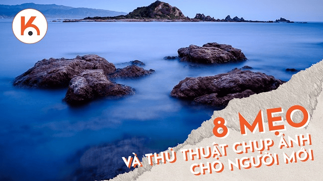 8 mẹo và thủ thuật chụp ảnh thú vị cho người mới