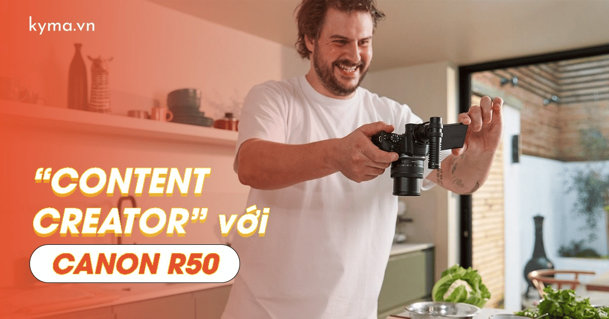 Trở thành content creator 'đa thể loại' cùng Canon R50