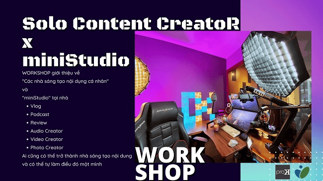Workshop: Sáng tạo nội dung cá nhân - miniStudio cùng ProK
