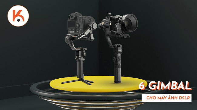 6 mẫu gimbal tuyệt vời cho máy ảnh DSLR