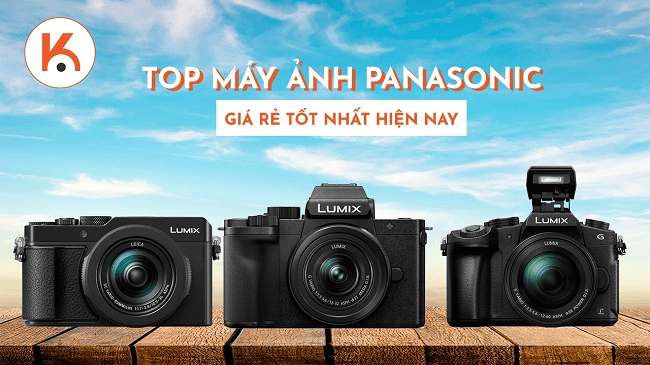 Top máy ảnh Panasonic giá rẻ tốt nhất hiện nay
