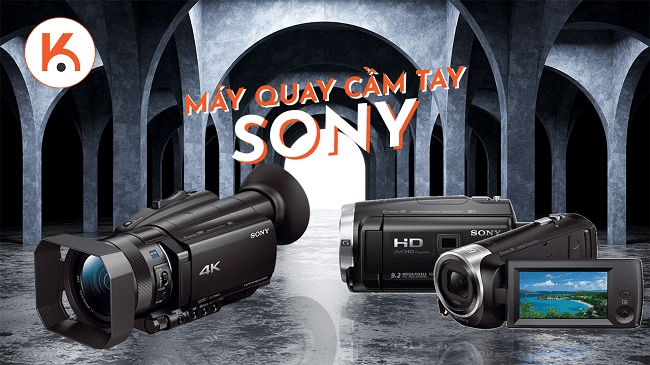 Máy quay phim cầm tay Sony - 5 lựa chọn hoàn hảo nhất dành cho bạn