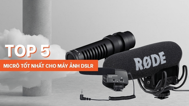 Top 5 micrô tốt nhất cho máy ảnh DSLR