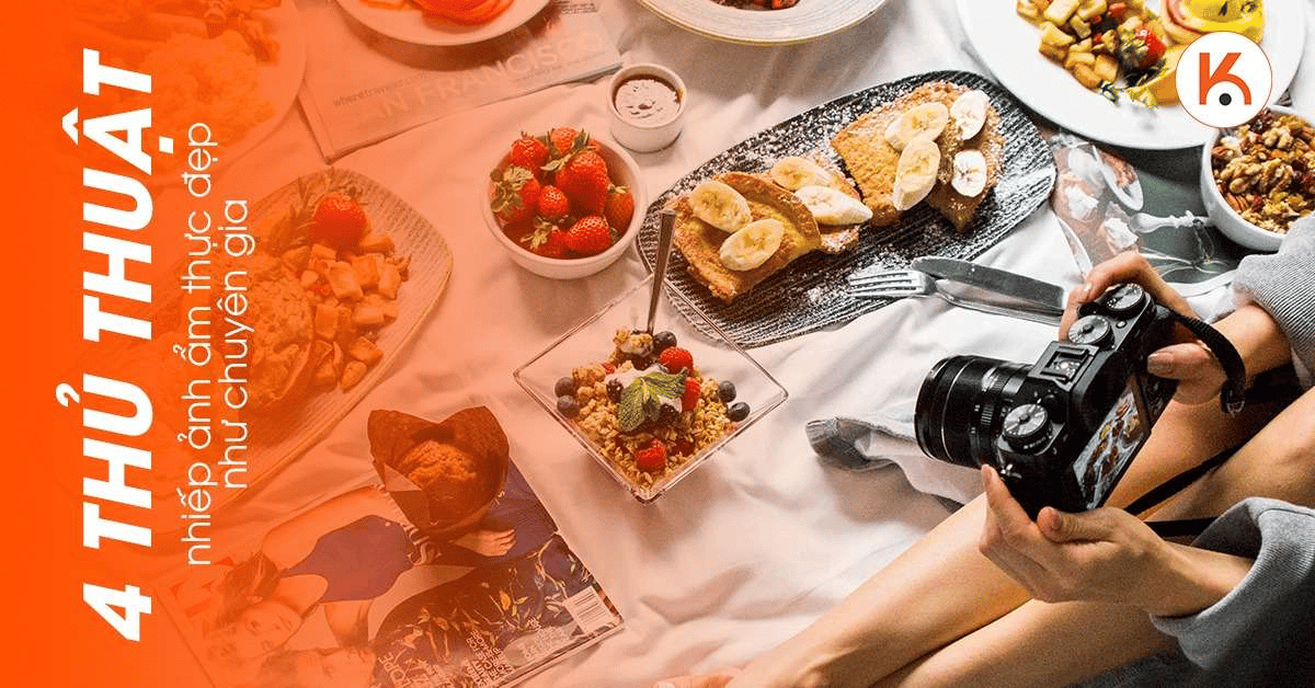 Bật mí 4 thủ thuật nhiếp ảnh ẩm thực đẹp như chuyên gia