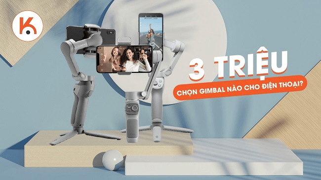 Tầm giá 3 triệu- chọn gimbal điện thoại nào tốt nhất?