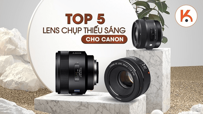 Top 5 len chụp thiếu sáng tốt nhất dành cho máy ảnh Canon