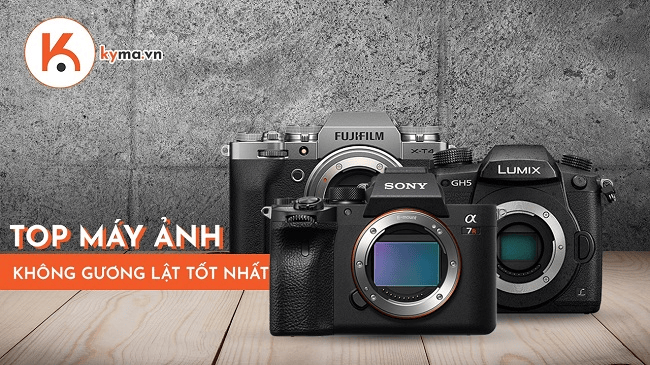 Top máy ảnh không gương lật tốt nhất cho các nhiếp ảnh gia chuyên nghiệp