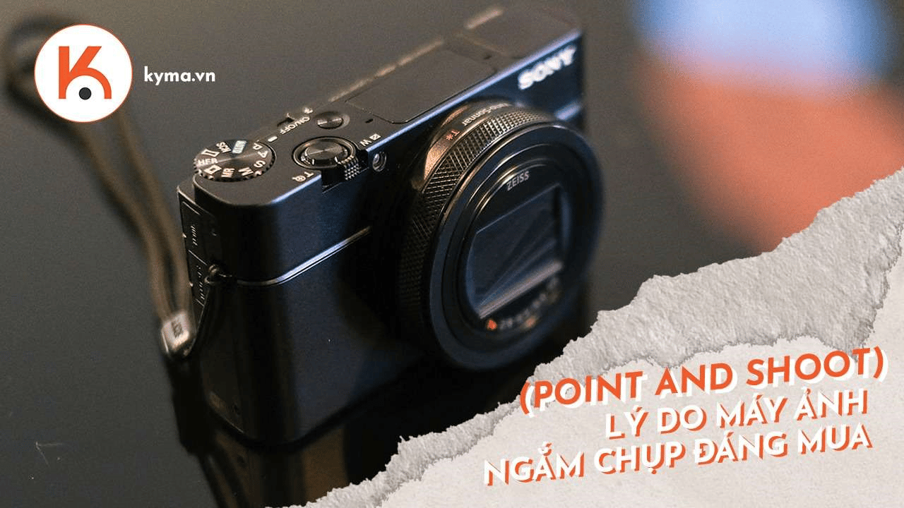7 lý do khiến máy ảnh ngắm chụp (Point and Shoot) vẫn đáng mua